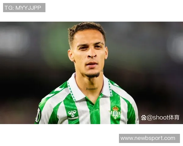 安东尼加盟贝蒂斯感慨这是他最明智的选择渴望赢得所有荣誉 安东尼加盟贝蒂斯感慨这是他最明智的选择渴望赢得所有荣誉